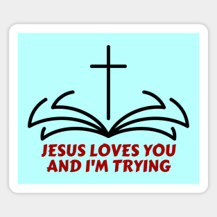 Jesus Loves You And I'm Trying | Funny Christian Magnet